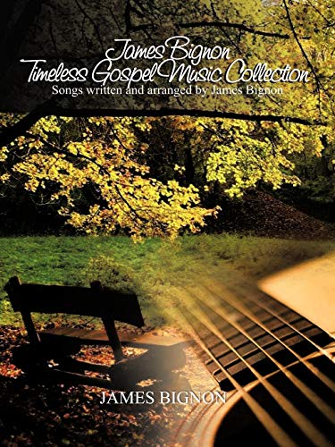 James Bignon Timeless Gospel Music Collection: Songs Written and Arranged by James Bignon