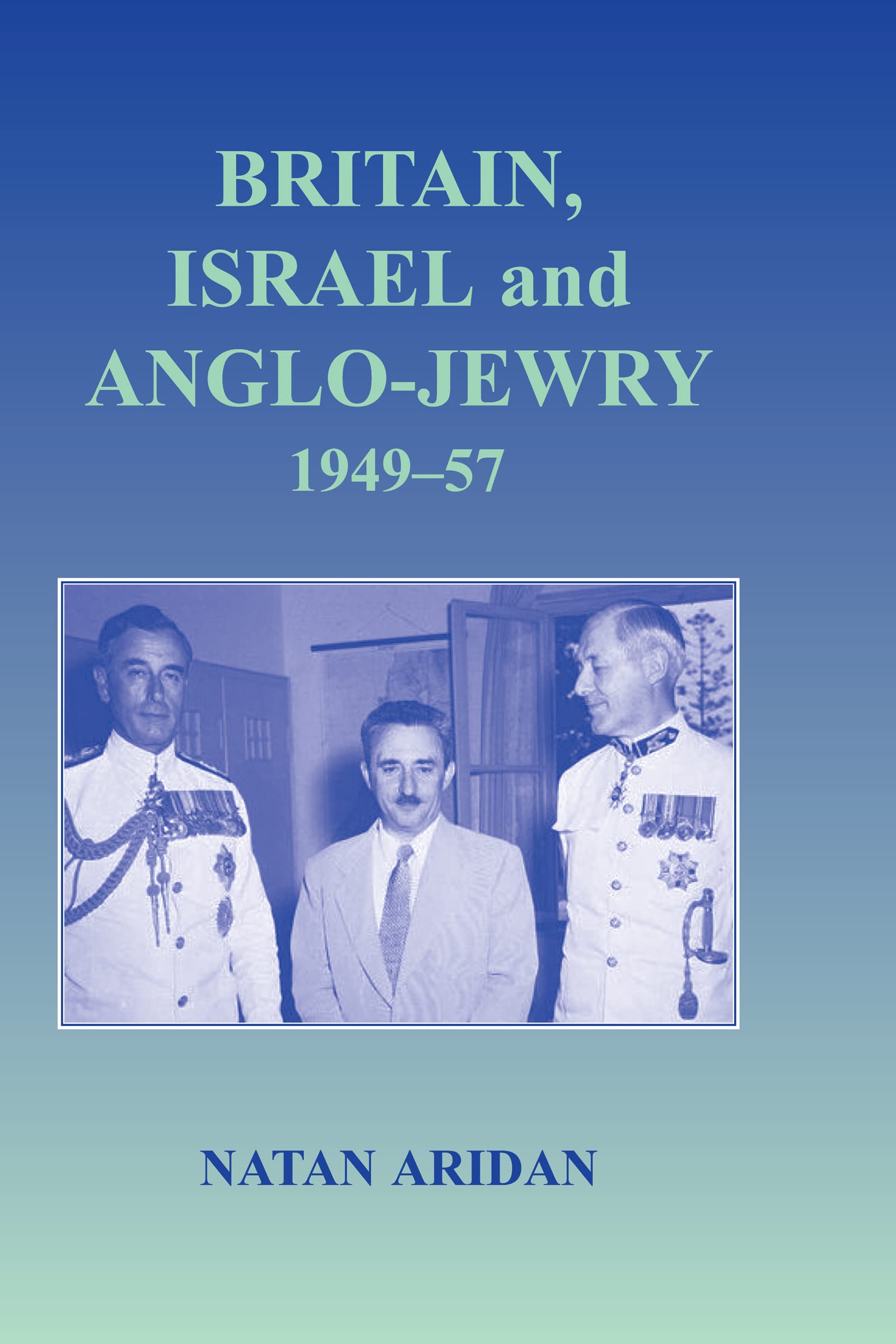 Britain, Israel and Anglo-Jewry 1949-57 (Cass Series--Israeli History, Politics, and Society, 27, Band 27)