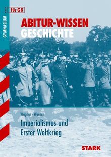 Abitur-Wissen Geschichte / Imperialismus und Erster Weltkrieg: für G8