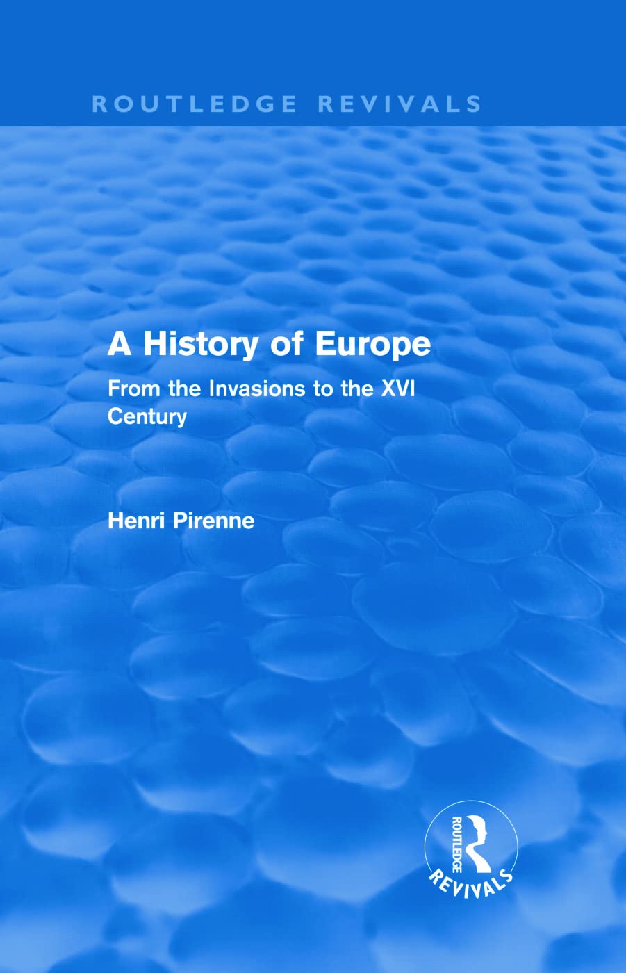 A History of Europe (Routledge Revivals): From the Invasions to the XVI Century