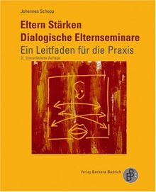 Eltern Stärken: Dialogische Elternseminare - ein Leitfaden für die Praxis