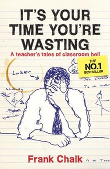 It's Your Time You're Wasting: A Teacher's Tales of Classroom Hell von Frank Chalk  | Buch | Zustand sehr gut
