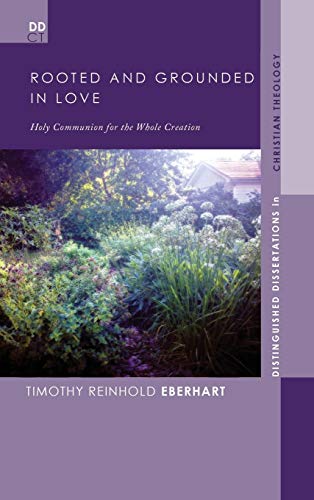 Rooted and Grounded in Love: Holy Communion for the Whole Creation (Distinguished Dissertations in Christian Theology)