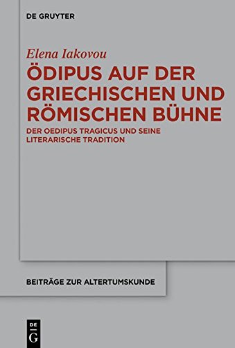 Ödipus auf der griechischen und römischen Bühne: Der Oedipus Tragicus und seine literarische Tradition (Beiträge zur Altertumskunde, Band 367)