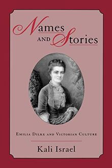 Names & Stories: Emilia Dilke & Victorian Culture: Emilia Dilke and Victorian Culture