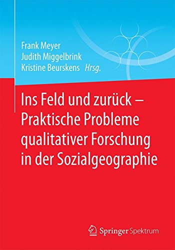 Ins Feld und zurück - Praktische Probleme qualitativer Forschung in der Sozialgeographie