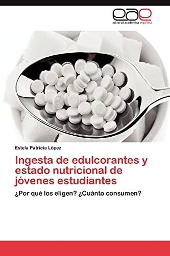 Ingesta de edulcorantes y estado nutricional de jóvenes estudiantes: ¿Por qué los eligen? ¿Cuánto consumen?