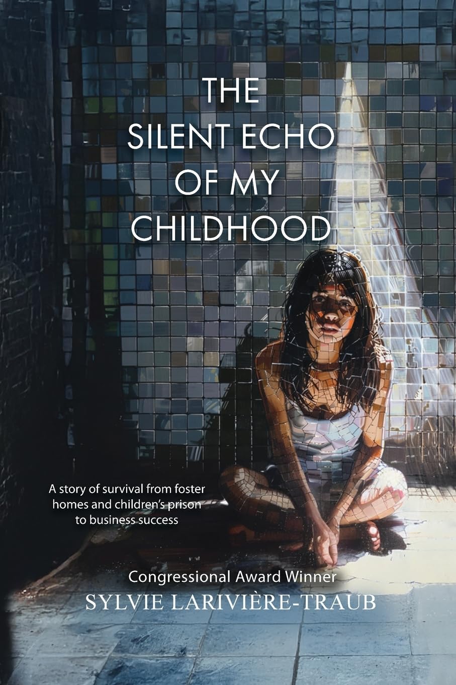 The Silent Echo of My Childhood: A Story of survival from foster homes and children's prison to business success