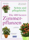 Schön und pflegeleicht, Die 400 besten Zimmerpflanzen