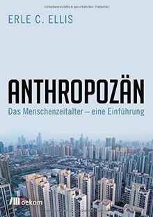 Anthropozän: Das Zeitalter des Menschen – eine Einführung