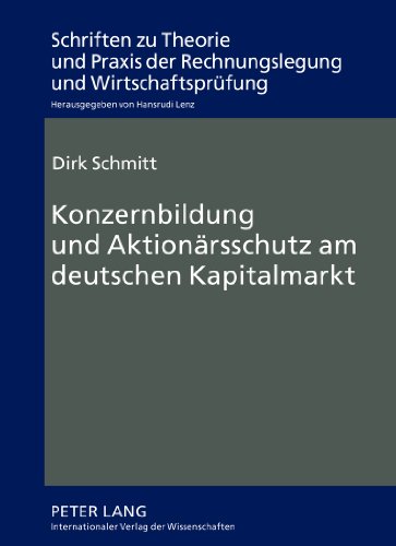 Konzernbildung und Aktionärsschutz am deutschen Kapitalmarkt (Schriften zu Theorie und Praxis der Rechnungslegung und Wirtschaftsprüfung)