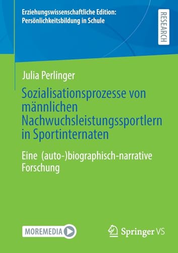 Sozialisationsprozesse von männlichen Nachwuchsleistungssportlern in Sportinternaten: Eine (auto-)biographisch-narrative Forschung ... Edition: Persönlichkeitsbildung in Schule)