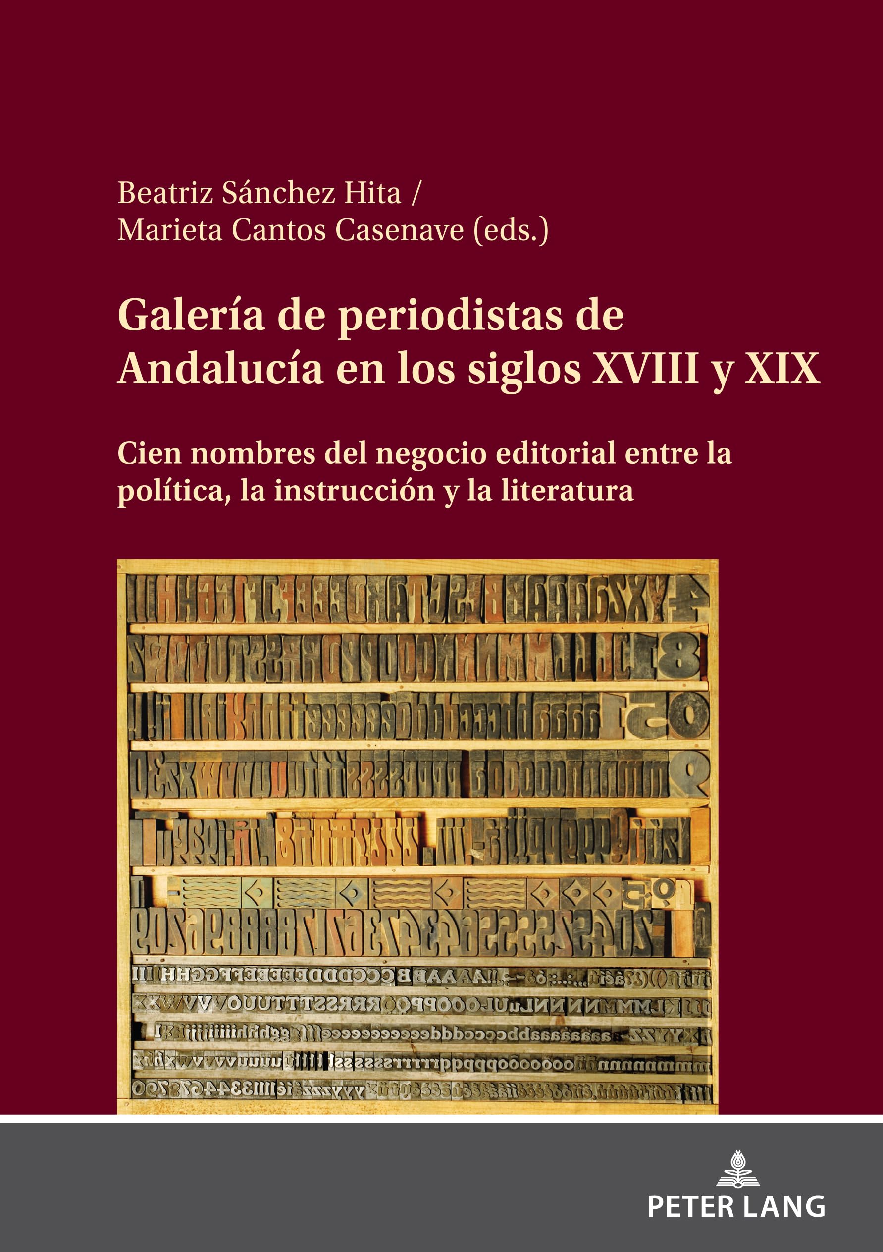 Galería de periodistas de Andalucía en los siglos XVIII y XIX: Cien nombres del negocio editorial entre la política, la instrucción y la literatura
