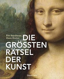 Die größten Rätsel der Kunst. Die geheimen Botschaften hinter den bedeutendsten Werken der Kunstgeschichte