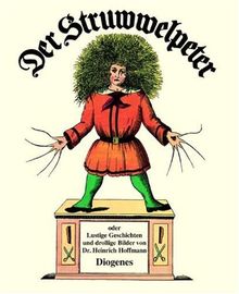 Der Struwwelpeter. Oder lustige Geschichten und drollige Bilder