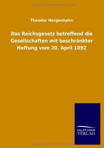Das Reichsgesetz betreffend die Gesellschaften mit beschränkter Haftung vom 20. April 1892