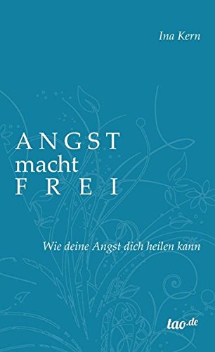 Angst macht frei: Wie deine Angst dich heilen kann