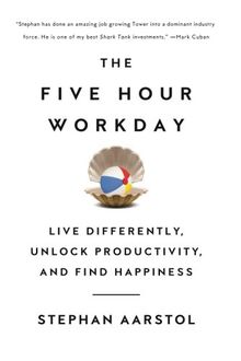 The Five-Hour Workday: Live Differently, Unlock Productivity, and Find Happiness