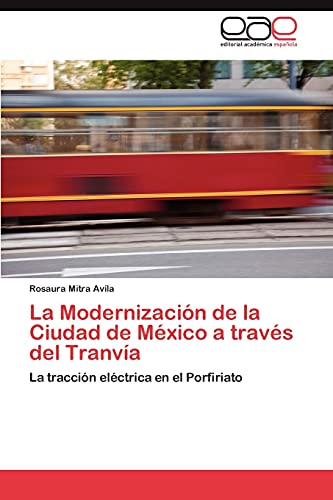 La Modernización de la Ciudad de México a través del Tranvía: La tracción eléctrica en el Porfiriato