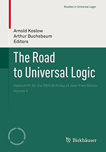 The Road to Universal Logic: Festschrift for the 50th Birthday of Jean-Yves Béziau Volume II (Studies in Universal Logic)