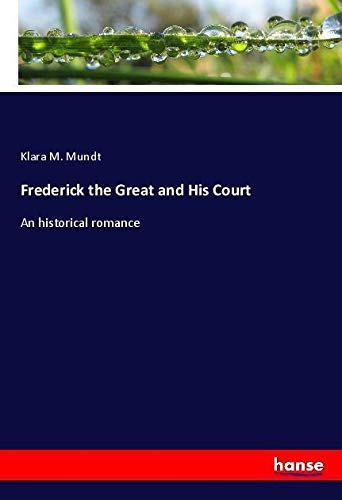 Frederick the Great and His Court: An historical romance