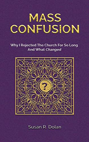Mass Confusion: Why I Rejected The Church For So Long And What Changed