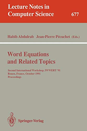 Word Equations and Related Topics: Second International Workshop, IWWERT '91, Rouen, France, October 7-9, 1991. Proceedings (Lecture Notes in Computer Science, 677, Band 677)