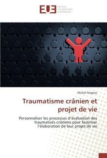 Traumatisme crânien et projet de vie: Personnaliser les processus d’évaluation des traumatisés crâniens pour favoriser l’élaboration de leur projet de vie