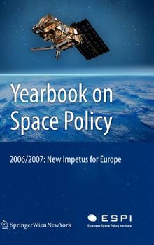 Yearbook on Space Policy 2006/2007: New Impetus for Europe