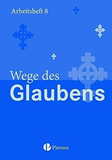 Religion Sekundarstufe I - Gymnasium - Neubearbeitung: 8. Schuljahr - Wege des Glaubens: Arbeitsheft