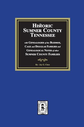 Historic Sumner County, Tennessee with Genealogies of the Bledsoe, Cage and Douglas Families and Genealogical Notes of other Sumner County Families