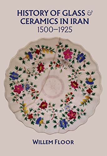 History of Glass and Ceramics in Iran, 1500-1925
