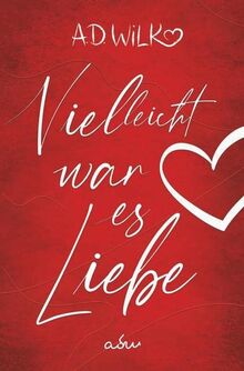 Vielleicht war es Liebe: Eine Liebesgeschichte (Vielleicht ... Liebesroman Reihe)