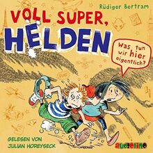 Voll super, Helden (2): Was tun wir hier eigentlich?