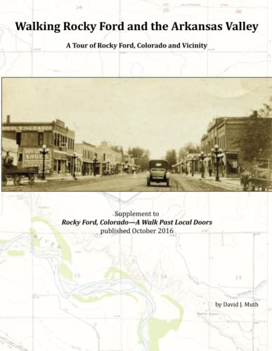 Walking Rocky Ford and the Arkansas Valley: A Tour of Rocky Ford, Colorado and Vicinity