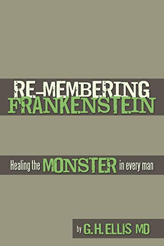 Re-Membering Frankenstein: Healing the Monster in Every Man