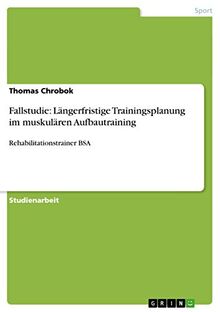 Fallstudie: Längerfristige Trainingsplanung im muskulären Aufbautraining: Rehabilitationstrainer BSA