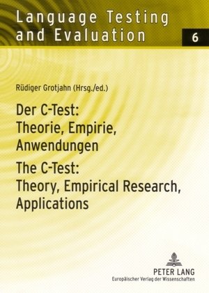 Der C-Test: Theorie, Empirie, Anwendungen The C-Test: Theory, Empirical Research, Applications