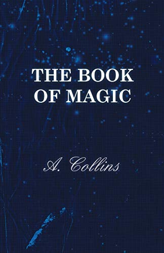 The Book of Magic - Being a Simple Description of Some Good Tricks and How to Do Them with Patter