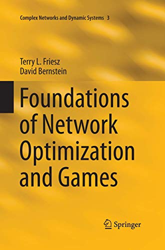 Foundations of Network Optimization and Games (Complex Networks and Dynamic Systems, 3, Band 3)