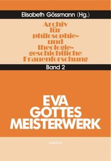 Archiv für philosophiegeschichtliche und theologiegeschichtliche Frauenforschung, Bd.2, Eva, Gottes Meisterwerk