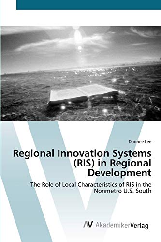 Regional Innovation Systems (RIS) in Regional Development: The Role of Local Characteristics of RIS in the Nonmetro U.S. South