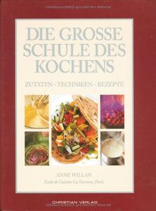 Die große Schule des Kochens: Zutaten - Techniken - Rezepte