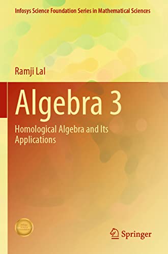 Algebra 3: Homological Algebra and Its Applications (Infosys Science Foundation Series)
