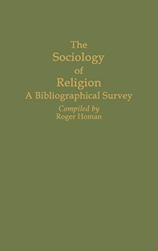 The Sociology of Religion: A Bibliographical Survey (Bibliographies & Indexes in Religious Studies)