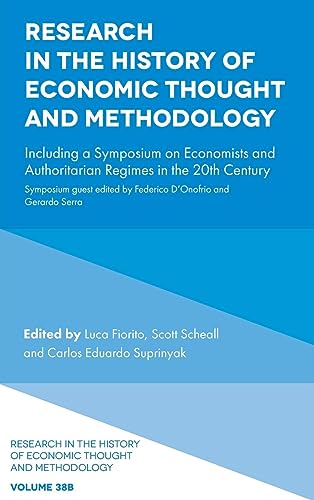 Research in the History of Economic Thought and Methodology: Including a Symposium on Economists and Authoritarian Regimes in the 20th Century ... of Economic Thought and Methodology, 38B)