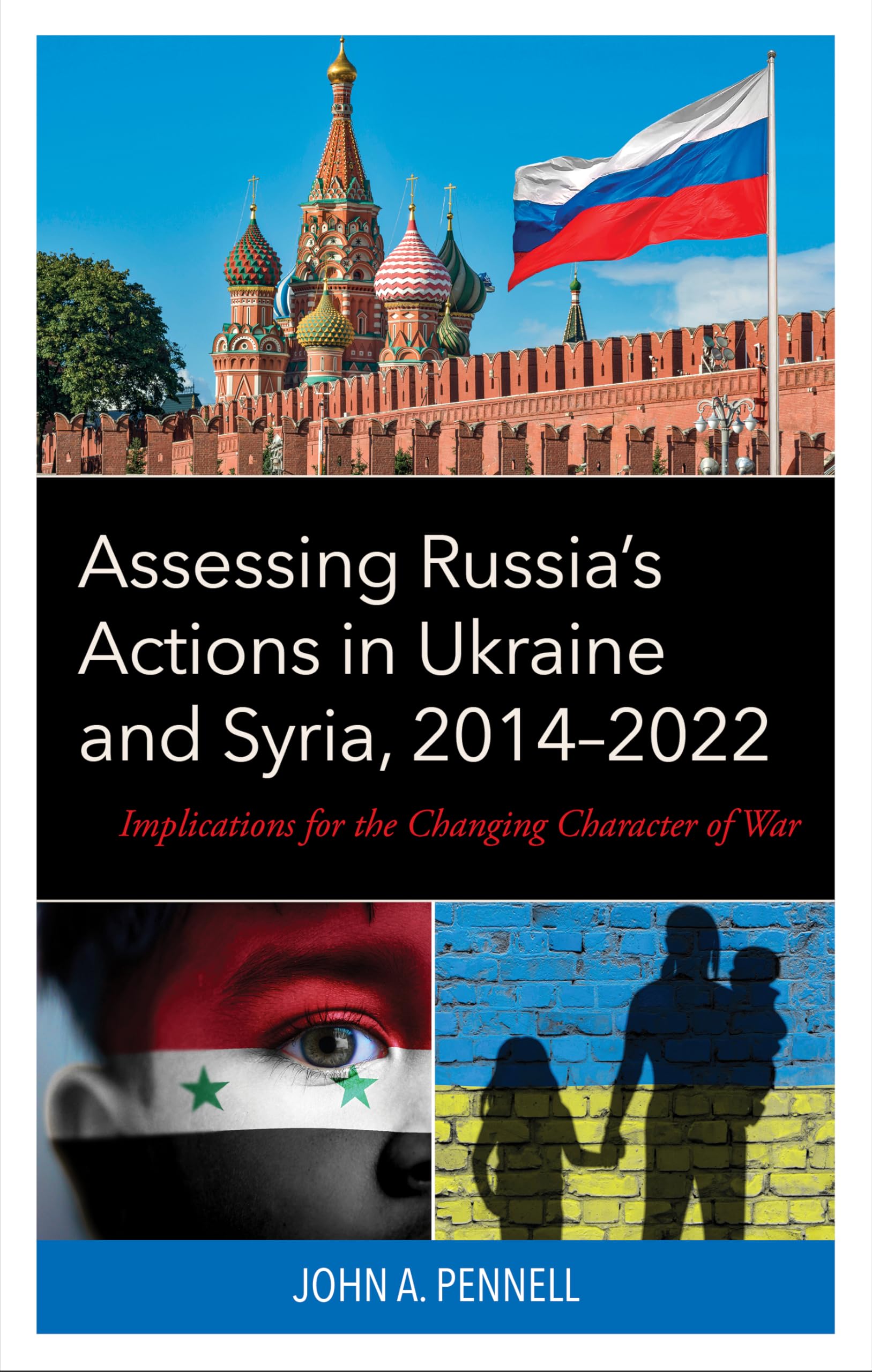Assessing Russia's Actions in Ukraine and Syria, 2014-2022: Implications for the Changing Character of War