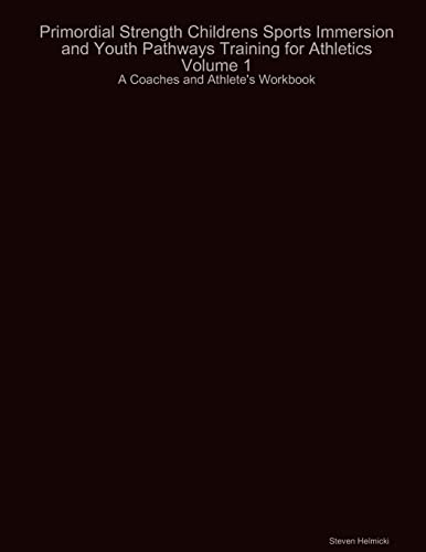 Primordial Strength Childrens Sports Immersion and Youth Pathways Training for Athletics Volume 1