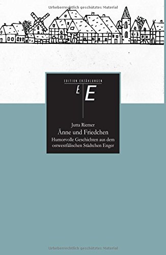 Änne und Friedchen: Humorvolle Geschichten aus dem ostwestfälischen Städtchen Enger