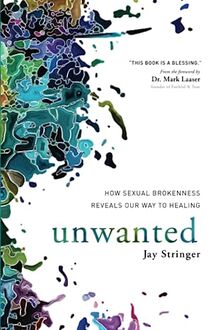 Unwanted: How Sexual Brokenness Reveals Our Way to Healing